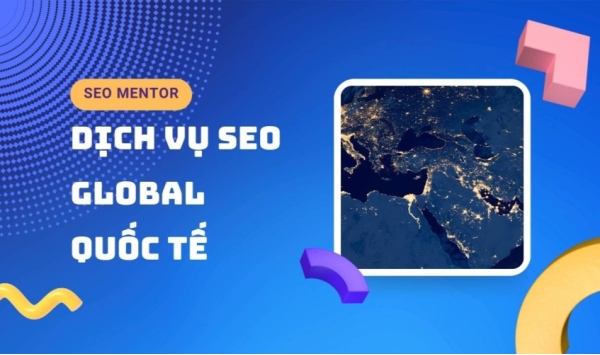 Dịch vụ SEO quốc tế - Vươn ra thị trường toàn cầu