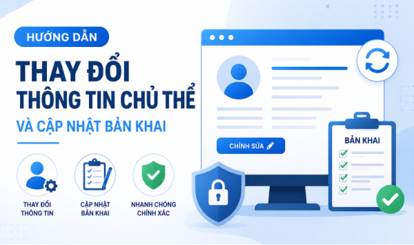 Hướng dẫn thay đổi thông tin chủ thể và cập nhật bản khai mới nhất
